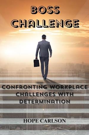 Boss Challenge Confronting Workplace Challenges with Determination