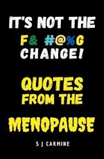 It's not the Change! Quotes From the Menopause