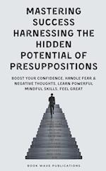 Mastering Success Harnessing The Hidden Potential Of Presuppositions 