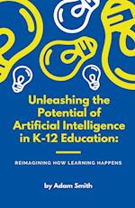 Unleashing the Potential of Artificial Intelligence in K-12 Education