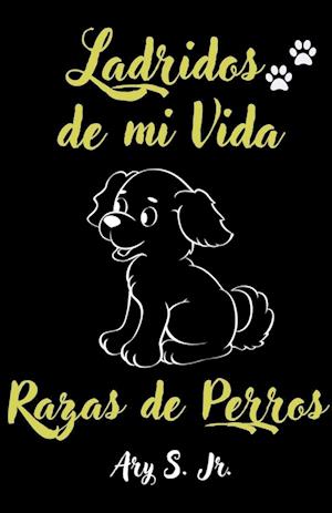 Ladridos de mi Vida Razas de Perros