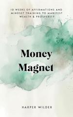 Wealth Magnet: 10 Weeks of Affirmations and Mindset Training to Manifest Wealth & Prosperity