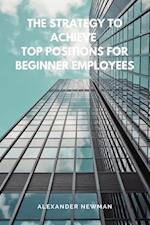 Strategy to Achieve Top Positions for Beginner Employees