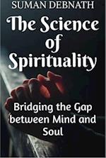 Science of Spirituality: Bridging the Gap between Mind and Soul