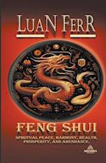 FENG SHUI (Spiritual Peace, Harmony, Health, Prosperity, and Abundance). 