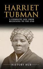 Harriet Tubman: A Complete Life from Beginning to the End