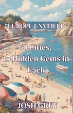 Europe Revealed - 60 Cities - 15 Hidden Gems in Each 