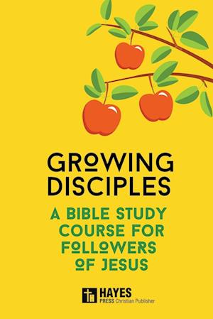 Growing Disciples - A Bible Study Course for Followers of Jesus