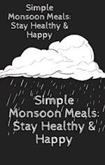 Simple Monsoon Meals: Stay Healthy & Happy