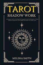 Tarot Shadow Work: An Innovative Guide to Unleashing Your Untapped Potential, Awakening Inner Wisdom, and Discovering the Power of Your Hidden Self with the Tarot's Major Arcana