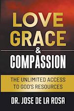 Love Grace & Compassion The Unlimited Access to God's Resources 