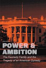 Power & Ambition  The Kennedy Family And The Tragedy of an American Dynasty