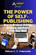 Power of Self-Publishing: How to Produce, Publish, Promote, and Profit from Your Book