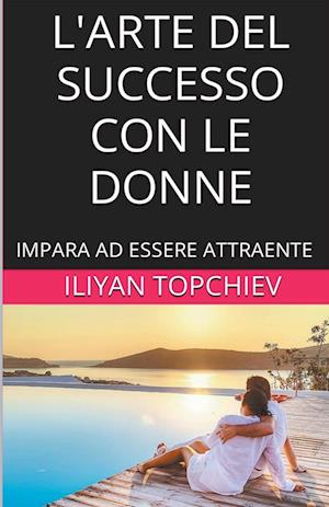 L'Arte del Successo con le Donne