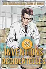 25 Inventions Accidentelles - Histoires surprenantes d'erreurs qui ont changé le monde