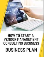 How to Start a Vendor Management Consulting Business Business Plan