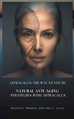 Astragalus: The way to youth - Natural anti-aging strategies with Astragalus 