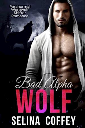 Bad Alpha Wolf: Paranormal Werewolf Shifter Romance