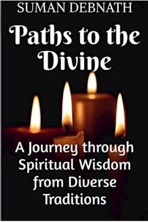 Paths to the Divine: A Journey through Spiritual Wisdom from Diverse Traditions