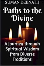 Paths to the Divine: A Journey through Spiritual Wisdom from Diverse Traditions