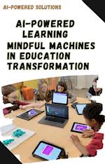 AI-Powered Learning: Mindful Machines in Education Transformation