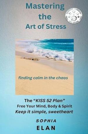 Mastering the Art of Stress. Finding Calm in the Chaos