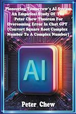 Pioneering Tomorrow's AI System . An Empirical Study Of The Peter Chew Theorem For Overcoming Error In Chat GPT [Convert Square Root Complex Number To A Complex Number]
