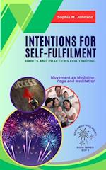 Intentions for Self-Fulfilment: Habits and Practices for Thriving: Movement as Medicine: Yoga and Meditation