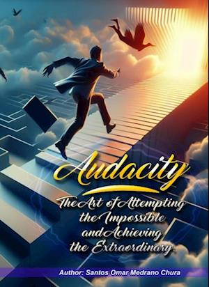 Audacity. The Art of Attempting the Impossible and Achieving the Extraordinary.