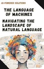 Language of Machines: Navigating the Landscape of Natural Language Processing