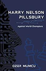 Harry Nelson Pillsbury Against World Champions