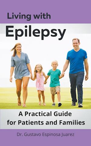 Living with  Epilepsy  A Practical Guide for Patients and Families