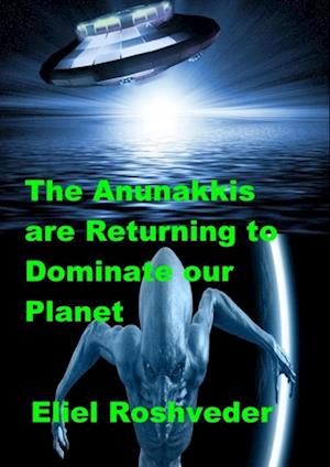 Anunakkis are Returning to Dominate our Planet