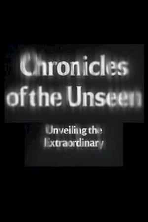 Chronicles of the Unseen