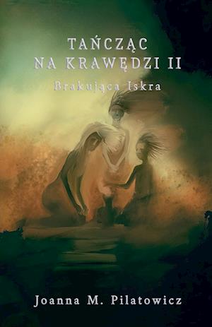 Ta&#324;cz&#261;c na kraw&#281;dzi II - Brakuj&#261;ca Iskra