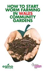 How to Start Worm Farming in Wales Community Gardens