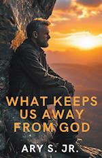 What Keeps Us Away From God