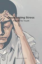 Overcoming Stress - A Guide for Youth