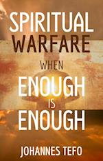 Spiritual Warfare When Enough is Enough