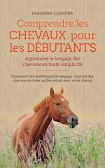 Comprendre les chevaux pour les débutants - Apprendre le langage des chevaux en toute simplicité