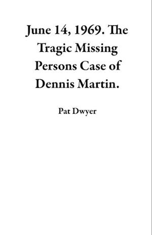 June 14, 1969.  The Tragic Missing Persons Case of Dennis Martin.