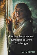 Finding Purpose and Strength in Life's Challenges