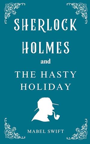 Sherlock Holmes and The Hasty Holiday