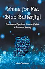 Shine for Me, Blue Butterfly! Premenstrual Dysphoric Disorder (PMDD)