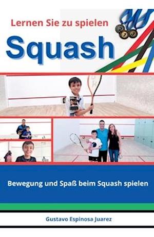 Lernen Sie zu spielen Squash Bewegung und Spaß beim Squash spielen