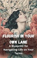 Flourish in Your Own Lane: A Blueprint for Navigating Life on Your Terms