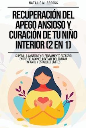 Recuperación del Apego Ansioso y Curación de Tu Niño Interior (2 en 1)