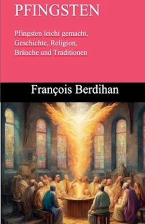 Pfingsten Pfingsten leicht gemacht, Geschichte, Religion, Bräuche und Traditionen