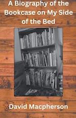 A Biography of the Bookcase on my Side of the Bed