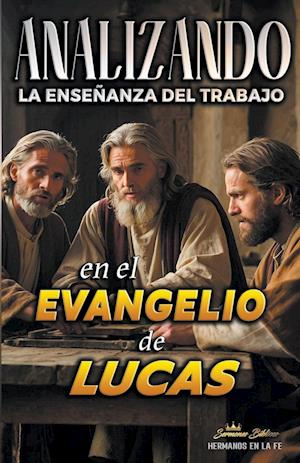 Analizando la Enseñanza del Trabajo en el Evangelio de Lucas